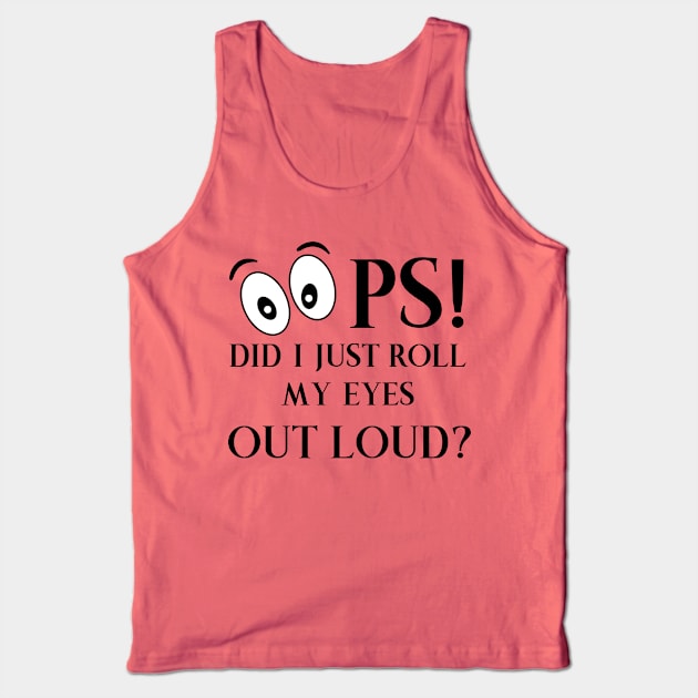 Oops Did I just Roll My Eyes Out Loud Tank Top by CoastalDesignStudios